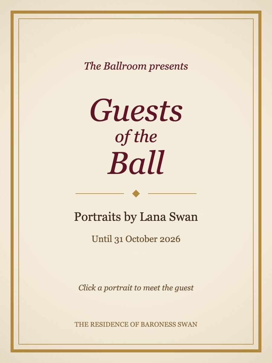 Exhibition sign reading Guests of the Ball, Portraits by Lana Swan, until 31 October 2026